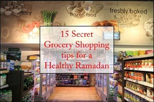 15 secret grocery shopping tips for a healthy Ramadan