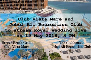 Club Vista Mare and Jebel Ali Recreation Club to stream Royal Wedding live on 19 May