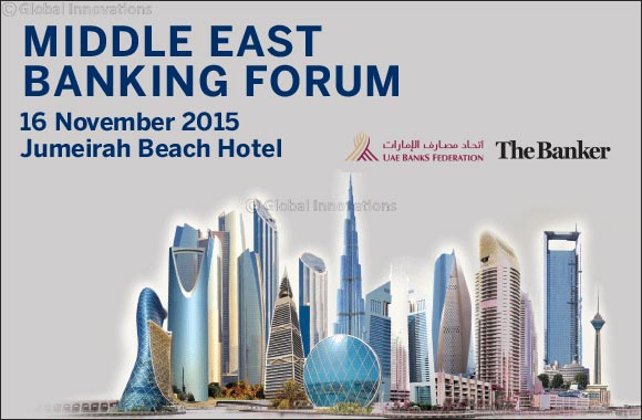 UAE Banks Federation to host 3rd Annual Conference �ME Banking Forum 2015�