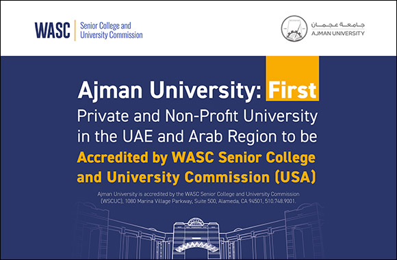 Ajman University is the First Private and Non-profit University in the UAE and Arab Region to be Awarded Accreditation by WASC Senior College and University Commission (USA)
